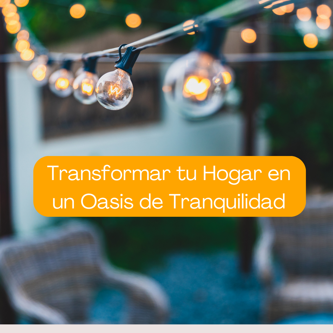 Cinco Consejos para Transformar tu Hogar en un Oasis de Tranquilidad